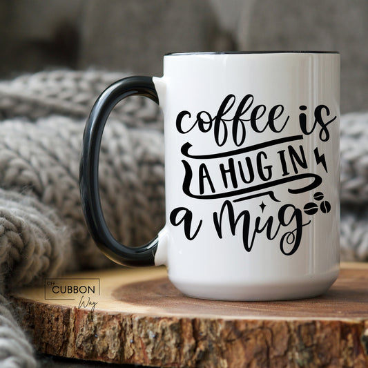 Coffee Is A Hug In A Mug